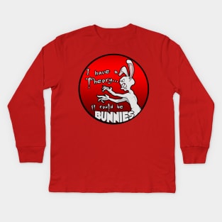 I have a theory; it could be bunnies. Kids Long Sleeve T-Shirt